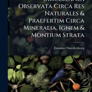 Miscellanea Observata Circa Res Naturales & Praefertim Circa Mineralia, Ignem & Montium Strata Miscellanea Observata Circa Res Naturales & Praefertim Circa Mineralia, Ignem & Montium Strata