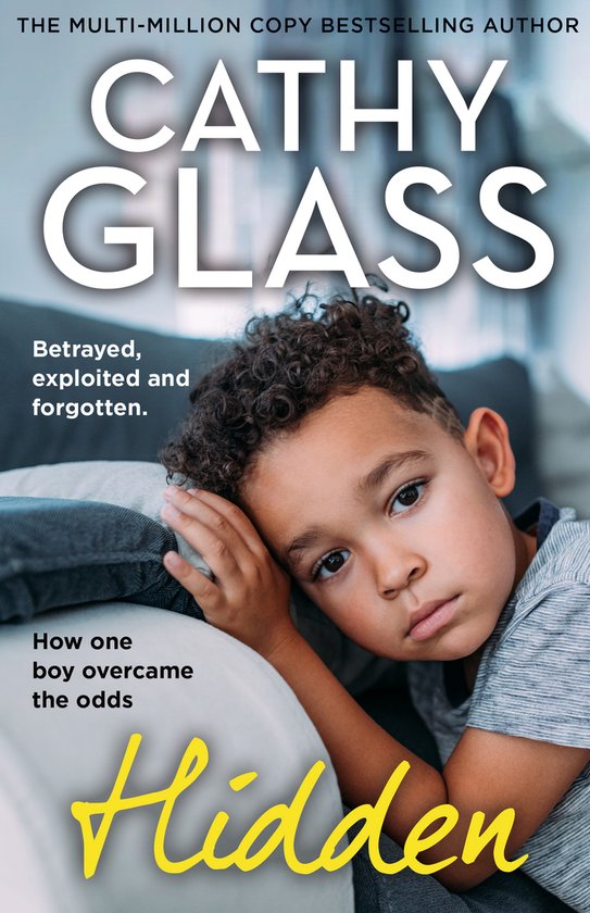 Hidden Betrayed, Exploited and Forgotten. How One Boy Overcame the Odds.