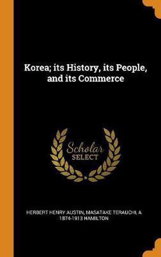 Korea; Its History, Its People, and Its Commerce Its History, Its People, and Its Commerce