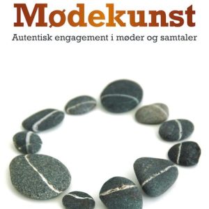MødekunstEbook Autentisk engagement i møder og samtaler MødekunstEbook Autentisk engagement i møder og samtaler