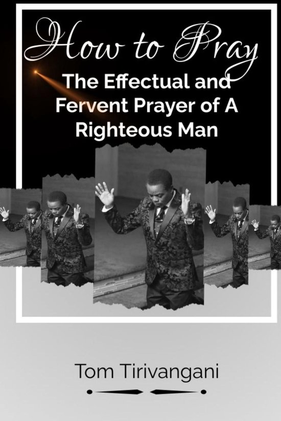 HOW TO PRAY THE EFFECTUAL AND FERVENT PRAYER OF A RIGHETOUS MANEbook