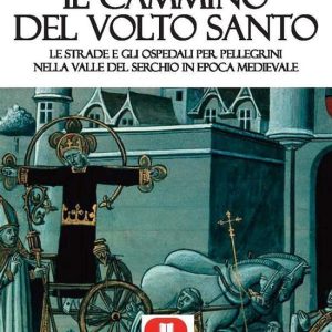 Il cammino del Volto Santo di LuccaEbook Le strade e gli ospedali per pellegrini nella valle Il cammino del Volto Santo di LuccaEbook Le strade e gli ospedali per pellegrini nella valle