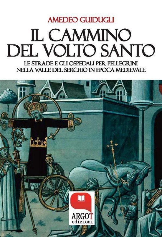 Il cammino del Volto Santo di LuccaEbook Le strade e gli ospedali per pellegrini nella valle