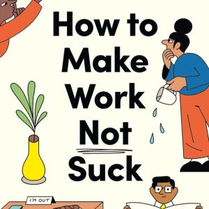 How to Make Work Not SuckEbook Honest Advice for People with Jobs How to Make Work Not SuckEbook Honest Advice for People with Jobs