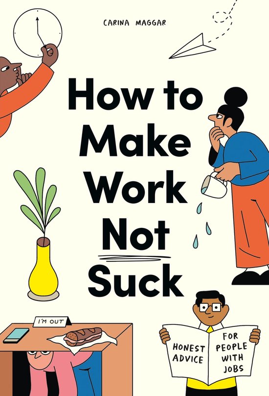 How to Make Work Not SuckEbook Honest Advice for People with Jobs