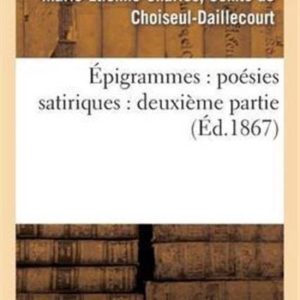 Litterature- Épigrammes: Poésies Satiriques: Deuxième Partie Deuxieme Partie Litterature- Épigrammes: Poésies Satiriques: Deuxième Partie Deuxieme Partie