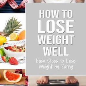 How to Lose Weight Well Steps faciles pour perdre du poids : manger et Fast Fast les femmes et les hommes How to Lose Weight Well Steps faciles pour perdre du poids : manger et Fast Fast les femmes et les hommes