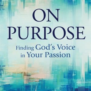 On Purpose Trouver la voix de Dieu dans votre Passion On Purpose Trouver la voix de Dieu dans votre Passion