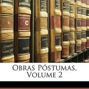 Obras Póstumas, Volume 2 Obras Póstumas, Volume 2