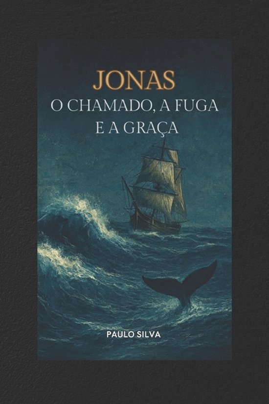 Jonas - O Chamado, a Fuga E a Graça Lições Com a Vida Do Profeta