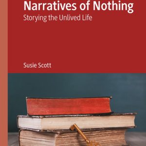 Narratives of Nothing Storying the Unlived Life Narratives of Nothing Storying the Unlived Life
