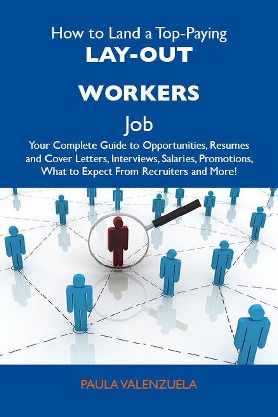 How to Land a Top-Paying Lay-out workers Job: Your Complete Guide to Opportunities, Resumes and Cover Letters, Interviews, Salaries, Promotions, What to Expect From Recruiters and MoreEbook Your Complete Guide to Opportunities, Resumes and Cover Letters, Interviews, Salaries, Promotions, What to Expect from Recruiters and More