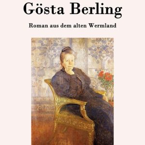 Gösta BerlingEbook Roman aus dem alten Wermland Gösta BerlingEbook Roman aus dem alten Wermland