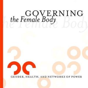 Governing the Female BodyEbook Gender, Health, and Networks of Power Governing the Female BodyEbook Gender, Health, and Networks of Power