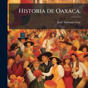 Historia de Oaxaca. Historia de Oaxaca.