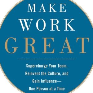 Make Work Great: Super Charge Your Team, Reinvent the Culture, and Gain Influence One Person at a TimeEbook Super Charge Your Team, Reinvent the Culture, and Gain Influence One Person at a Time Make Work Great: Super Charge Your Team, Reinvent the Culture, and Gain Influence One Person at a TimeEbook Super Charge Your Team, Reinvent the Culture, and Gain Influence One Person at a Time