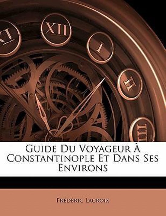 Guide Du Voyageur À Constantinople Et Dans Ses Environs