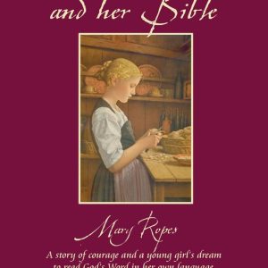 Mary Jones and Her Bible A Story of Courage and a Young Girl’s Dream to Read God’s Word in Her Own Language Mary Jones and Her Bible A Story of Courage and a Young Girl’s Dream to Read God’s Word in Her Own Language