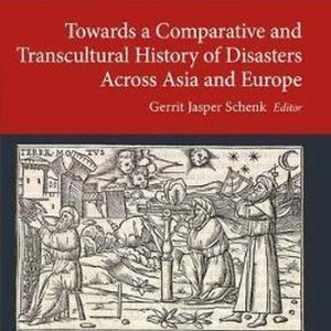 Historical Disaster Experiences Towards a Comparative and Transcultural History of Disasters Across Asia and Europe Historical Disaster Experiences Towards a Comparative and Transcultural History of Disasters Across Asia and Europe