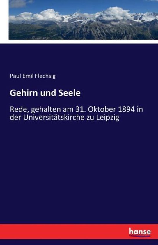 Gehirn und Seele Rede, gehalten am 31. Oktober 1894 in der Universitätskirche zu Leipzig