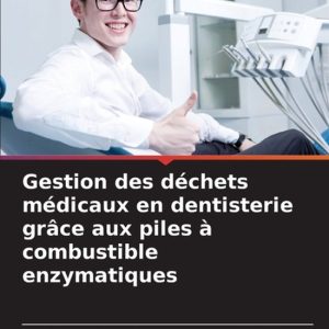 Gestion des déchets médicaux en dentisterie grâce aux piles à combustible enzymatiques Gestion des déchets médicaux en dentisterie grâce aux piles à combustible enzymatiques