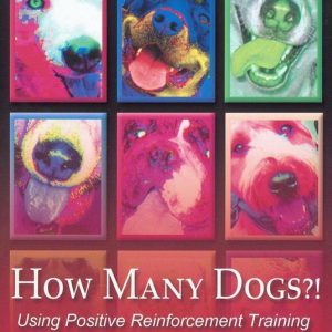 How Many Dogs?!Ebook Using Positive Reinforcement Training to Manage a Multiple Dog Household How Many Dogs?!Ebook Using Positive Reinforcement Training to Manage a Multiple Dog Household