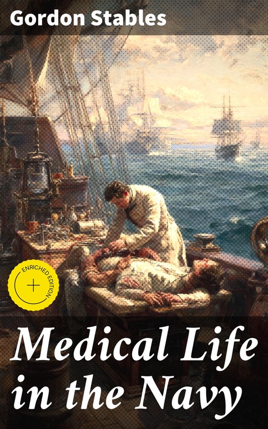 Medical Life in the NavyEbook Enriched edition. Unveiling Navy Medical Trials: A Journey into 19th Century Maritime Healing