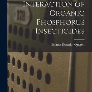 Interaction of Organic Phosphorus Insecticides Interaction of Organic Phosphorus Insecticides