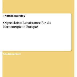 Ölpreiskrise: Renaissance für die Kernenergie in Europa?Ebook Ölpreiskrise: Renaissance für die Kernenergie in Europa?Ebook