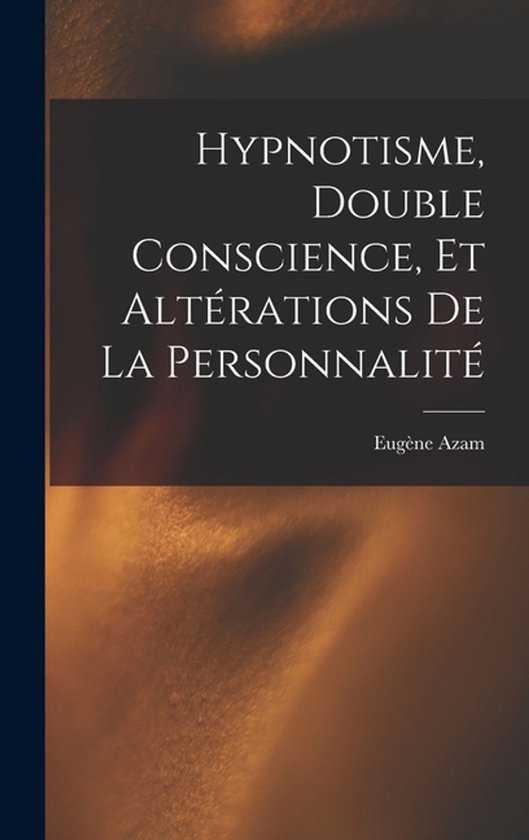 Hypnotisme, Double Conscience, Et Altérations De La Personnalité