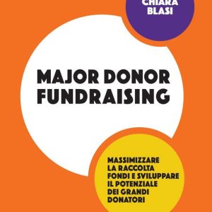 Major Donor FundraisingEbook Massimizzare la raccolta fondi e sviluppare il potenziale dei grandi donatori Major Donor FundraisingEbook Massimizzare la raccolta fondi e sviluppare il potenziale dei grandi donatori