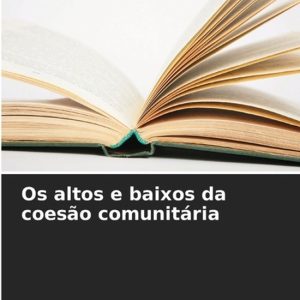 Os altos e baixos da coesão comunitária Os altos e baixos da coesão comunitária
