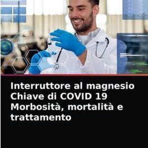 Interruttore al magnesio Chiave di COVID 19 Morbosità, mortalità e trattamento Interruttore al magnesio Chiave di COVID 19 Morbosità, mortalità e trattamento