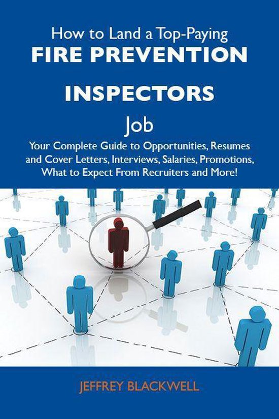 How to Land a Top-Paying Fire prevention inspectors Job: Your Complete Guide to Opportunities, Resumes and Cover Letters, Interviews, Salaries, Promotions, What to Expect From Recruiters and MoreEbook Your Complete Guide to Opportunities, Resumes and Cover Letters, Interviews, Salaries, Promotions, What to Expect from Recruiters and More