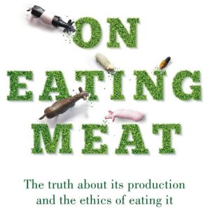 On Eating MeatEbook La vérité sur sa production et l’éthique de sa consommation On Eating MeatEbook La vérité sur sa production et l’éthique de sa consommation