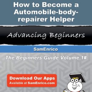 How to Become a Automobile-body-repairer HelperEbook How to Become a Automobile-body-repairer Helper How to Become a Automobile-body-repairer HelperEbook How to Become a Automobile-body-repairer Helper