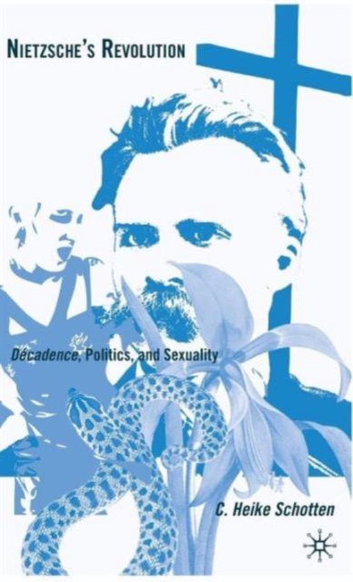 Nietzsche's Revolution Decadence, Politics, And Sexuality