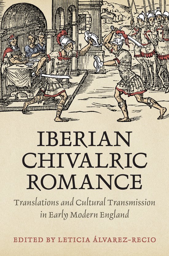 Iberian Chivalric Romance Traductions et transmission culturelle dans l'Angleterre moderne