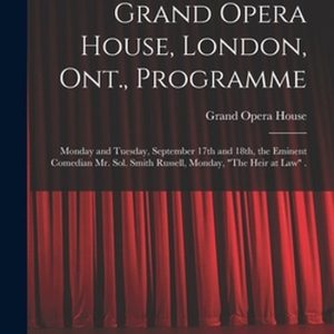 Grand Opera House, London, Ont., Programme [microform] Monday and Tuesday, September 17th and 18th, the Eminent Comedian Mr. Sol. Smith Russell, Monday, « The Heir at Law » .