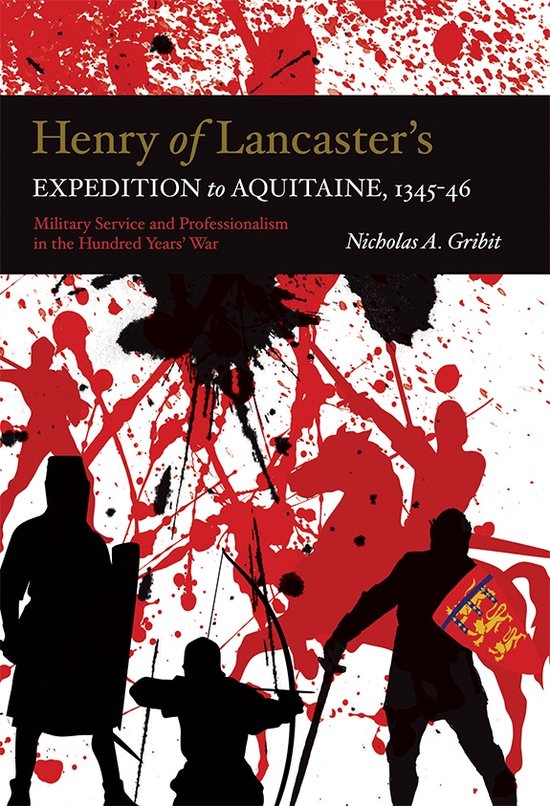 Warfare in History- Henry of Lancaster's Expedition to Aquitaine, 1345-1346 Military Service and Professionalism in the Hundred Years War