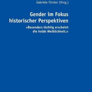 Gender im Fokus historischer PerspektivenEbook «Besonders tuechtig erscheint die holde Weiblichkeit.» Gender im Fokus historischer PerspektivenEbook «Besonders tuechtig erscheint die holde Weiblichkeit.»