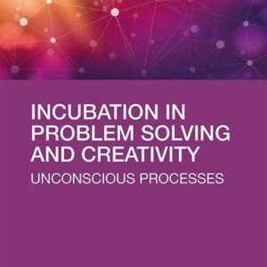 Incubation in Problem Solving and CreativityEbook Unconscious Processes Incubation in Problem Solving and CreativityEbook Unconscious Processes