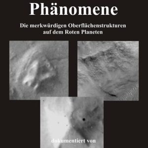 MarsphänomeneEbook Die merkwürdigen Oberflächenstrukturen auf dem Roten Planeten MarsphänomeneEbook Die merkwürdigen Oberflächenstrukturen auf dem Roten Planeten