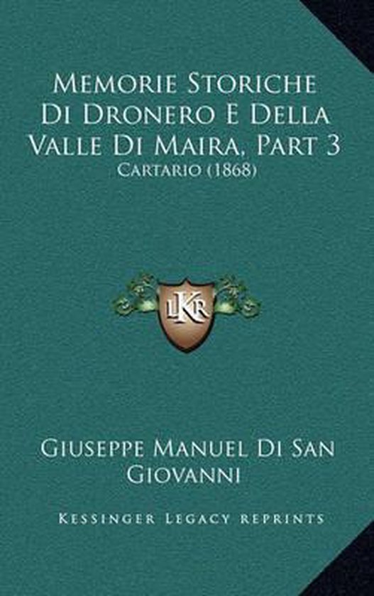 Memorie Storiche Di Dronero E Della Valle Di Maira, Part 3 Cartario (1868)