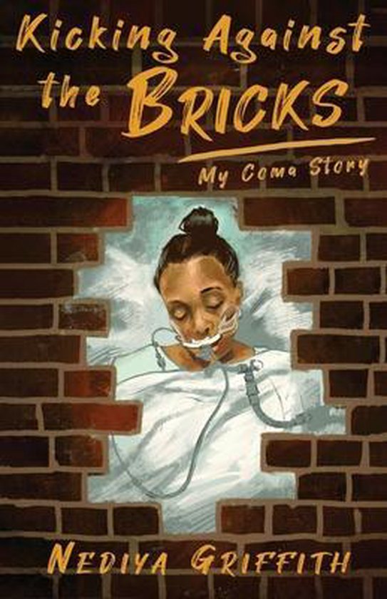 Kicking Against the Bricks My Coma Story