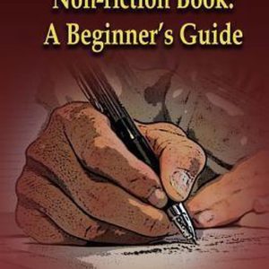 How to Write a Non-Fiction Book A Beginner’s Guide How to Write a Non-Fiction Book A Beginner’s Guide