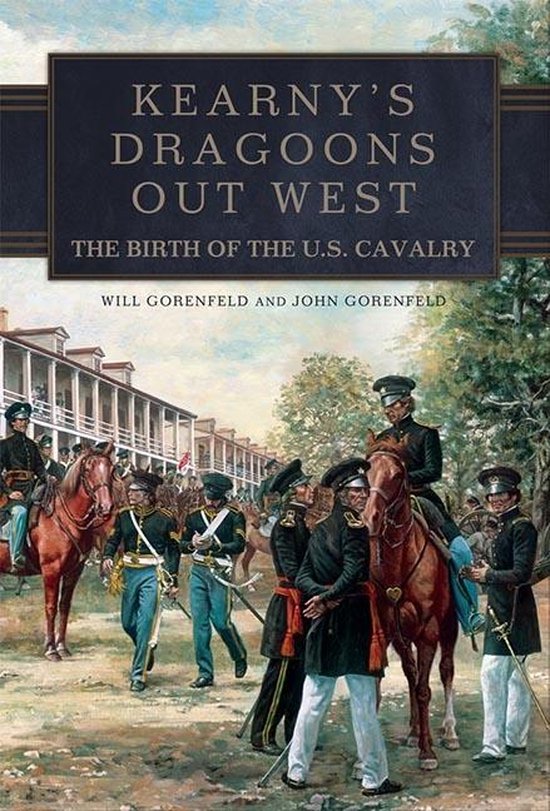 Kearny's Dragoons Out WestEbook The Birth of the U.S. Cavalry