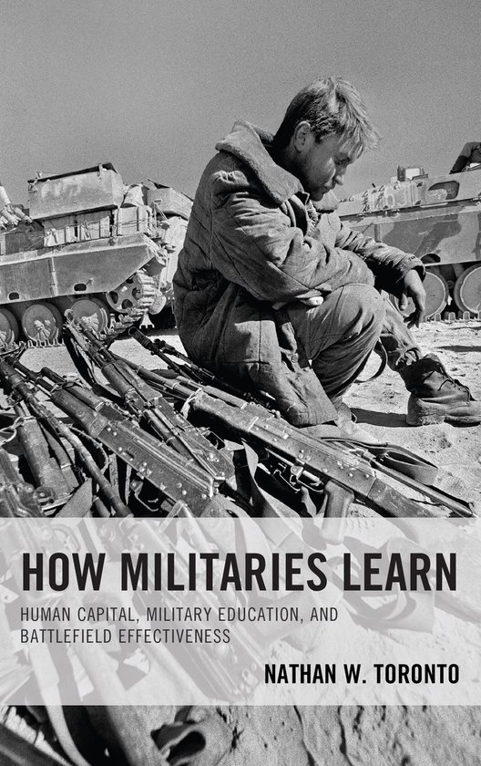 How Militaries Learn Human Capital, Military Education, and Battlefield Effectiveness