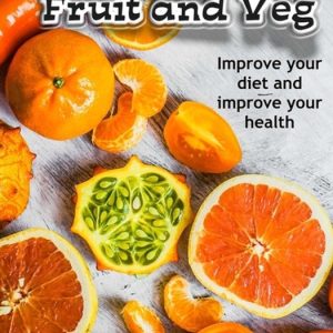 How to Eat More Fruit and Veg Improve your diet and improve your health How to Eat More Fruit and Veg Improve your diet and improve your health