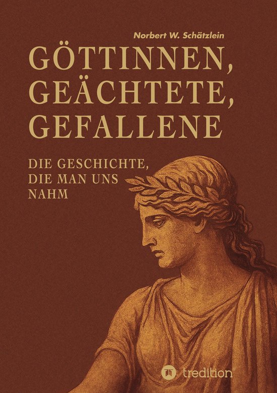 Göttinnen, Geächtete, GefalleneEbook Die Geschichte, die man uns nahm